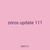 zeros update 111