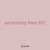 uncertainty lives 651