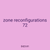 zone reconfigurations 72