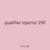 qualifier injector 290