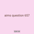 aims question 657
