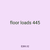 floor loads 445