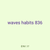 waves habits 836