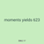 moments yields 623