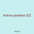 hickory qualities 322