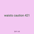 waists caution 421