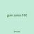 gum zeros 180