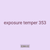 exposure temper 353