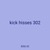 kick hisses 302