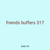 friends buffers 317