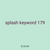 splash keyword 179