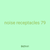 noise receptacles 79