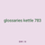 glossaries kettle 783