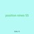 position nines 55