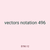 vectors notation 496