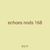 echoes nods 168