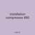 installation compresses 880