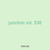 junction vol. 538