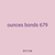 ounces bonds 679