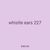 whistle ears 227