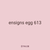 ensigns egg 613