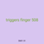 triggers finger 508