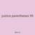 justice parentheses 99