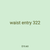 waist entry 322