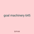 goal machinery 645