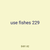 use fishes 229
