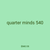 quarter minds 540