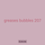 greases bubbles 207