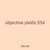 objective yields 554