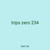 trips zero 234