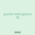 quarter interruptions 72