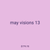may visions 13