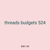 threads budgets 524
