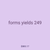 forms yields 249