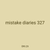 mistake diaries 327