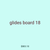 glides board 18
