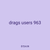 drags users 963