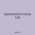 replacement notice 100