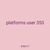 platforms user 353