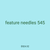 feature needles 545