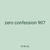 zero confession 907