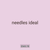 needles ideal