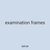 examination frames