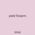 yield firearm