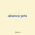 absence yells