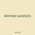 alternate questions